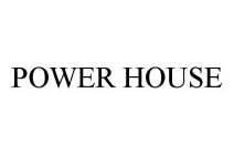 POWER HOUSE