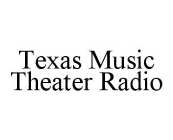 TEXAS MUSIC THEATER RADIO