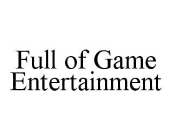 FULL OF GAME ENTERTAINMENT