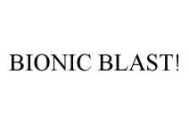 BIONIC BLAST!