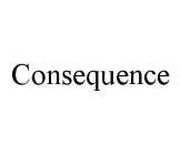 CONSEQUENCE