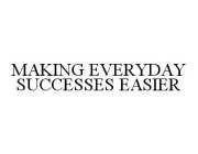 MAKING EVERYDAY SUCCESSES EASIER