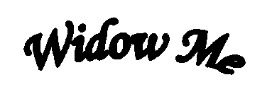 WIDOW ME
