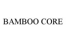 BAMBOO CORE