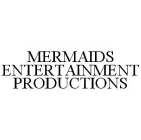 MERMAIDS ENTERTAINMENT PRODUCTIONS