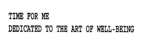 TIME FOR ME DEDICATED TO THE ART OF WELL-BEING