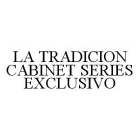 LA TRADICION CABINET SERIES EXCLUSIVO