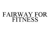 FAIRWAY FOR FITNESS