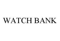 WATCH BANK