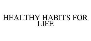 HEALTHY HABITS FOR LIFE