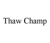 THAW CHAMP