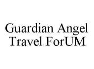 GUARDIAN ANGEL TRAVEL FORUM