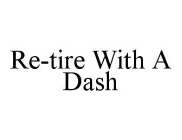 RE-TIRE WITH A DASH