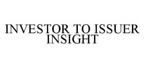 INVESTOR TO ISSUER INSIGHT