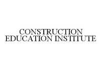 CONSTRUCTION EDUCATION INSTITUTE