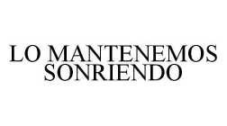 LO MANTENEMOS SONRIENDO