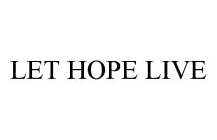 LET HOPE LIVE