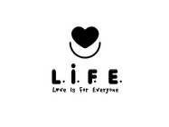 L.I.F.E. LOVE IS FOR EVERYONE