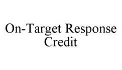 ON-TARGET RESPONSE CREDIT