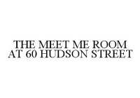 THE MEET ME ROOM AT 60 HUDSON STREET