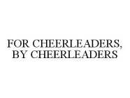 FOR CHEERLEADERS, BY CHEERLEADERS