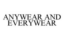 ANYWEAR AND EVERYWEAR