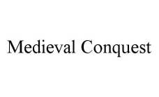 MEDIEVAL CONQUEST