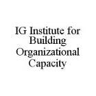 IG INSTITUTE FOR BUILDING ORGANIZATIONAL CAPACITY