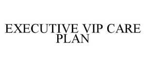 EXECUTIVE VIP CARE PLAN