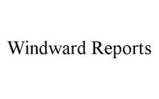 WINDWARD REPORTS