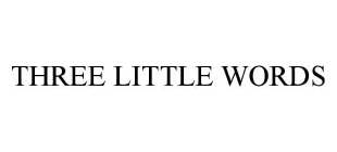 THREE LITTLE WORDS