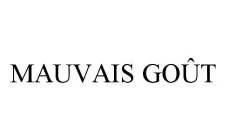 MAUVAIS GOÛT
