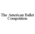 THE AMERICAN BALLET COMPETITION