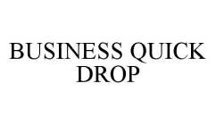 BUSINESS QUICK DROP