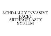 MINIMALLY INVASIVE FACET ARTHROPLASTY SYSTEM