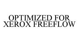 OPTIMIZED FOR XEROX FREEFLOW