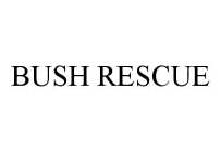 BUSH RESCUE