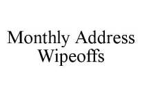 MONTHLY ADDRESS WIPEOFFS