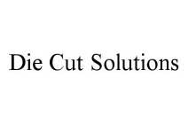 DIE CUT SOLUTIONS
