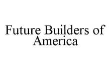 FUTURE BUILDERS OF AMERICA