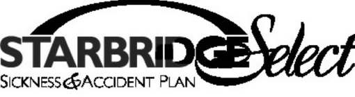 STARBRIDGE SELECT SICKNESS & ACCIDENT PLAN