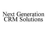 NEXT GENERATION CRM SOLUTIONS