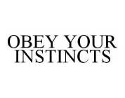 OBEY YOUR INSTINCTS