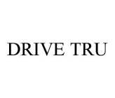 DRIVE TRU