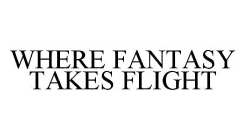 WHERE FANTASY TAKES FLIGHT