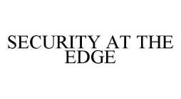 SECURITY AT THE EDGE