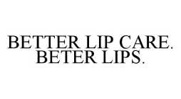 BETTER LIP CARE. BETTER LIPS.