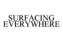 SURFACING EVERYWHERE