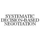 SYSTEMATIC DECISION-BASED NEGOTIATION