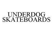 UNDERDOG SKATEBOARDS